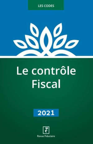 Le contrôle fiscal : livre des procédures fiscales, code annoté : 2021