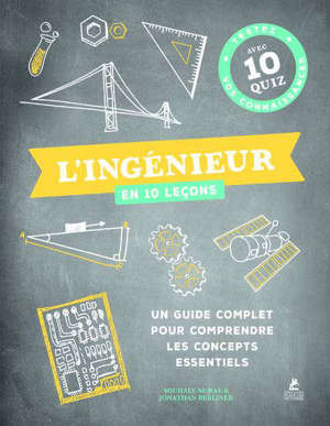 L'ingénieur en 10 leçons : un guide complet pour comprendre les concepts essentiels : testez vos connaissances avec 10 quiz