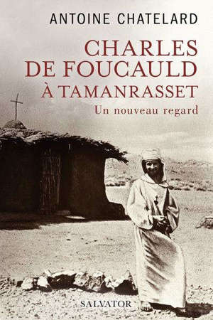 Charles de Foucauld à Tamanrasset : un nouveau regard