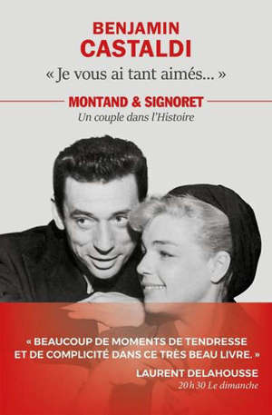 Je vous ai tant aimés... : Montand & Signoret, un couple dans l'histoire