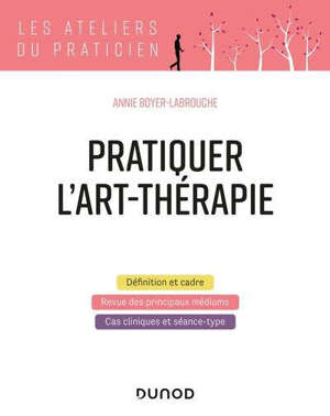 Pratiquer l'art-thérapie : définition et cadre, revue des principaux médiums, cas cliniques et séance-type
