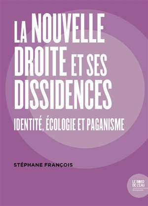 La nouvelle droite et ses dissidences : identité, écologie et paganisme