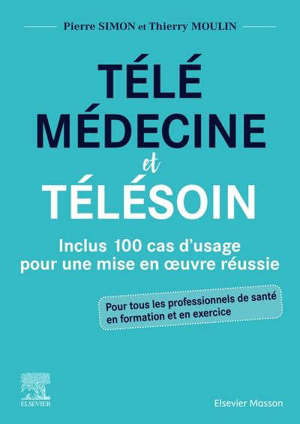 Télémédecine et télésoin : inclus 100 cas d'usage pour une mise en oeuvre réussie