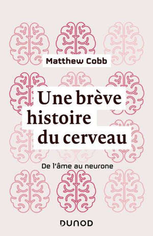 Une brève histoire du cerveau : de l'âme au neurone