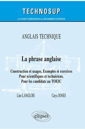 La phrase anglaise : construction et usages, exemples et exercices : pour scientifiques et techniciens, pour les candidats au TOEIC