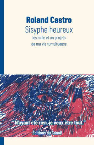 Sisyphe heureux : les mille et un projets de ma vie tumultueuse
