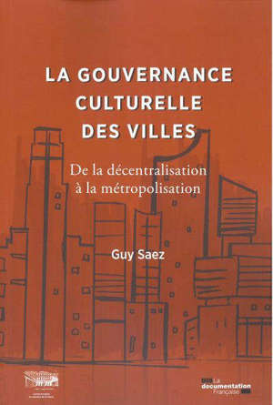 La gouvernance culturelle des villes : de la décentralisation à la métropolisation