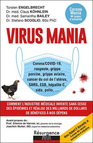 Virus mania : corona-Covid-19, rougeole, grippe porcine, grippe aviaire, cancer du col de l'utérus, SARS, ESB, hépatite C, sida, polio... : comment l'industrie médicale invente sans cesse des épidémies et réalise des milliards de dollars de bénéfices