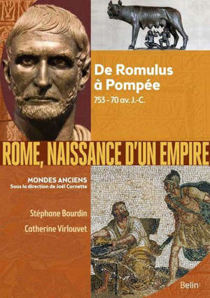Rome, naissance d'un Empire : de Romulus à Pompée, 753-70 av. J.-C.