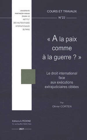 A la paix comme à la guerre ? : le droit international face aux exécutions extrajudiciaires ciblées