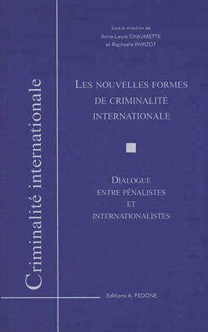 Les nouvelles formes de criminalité internationale : dialogue entre pénalistes et internationalistes : actes de colloque