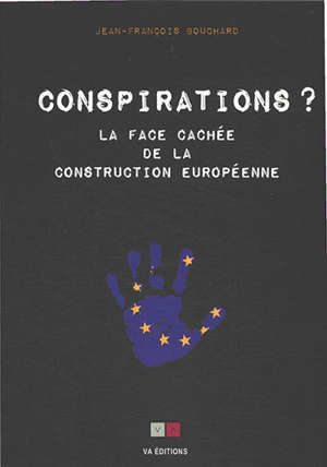 Conspirations ? : la face cachée de la construction européenne