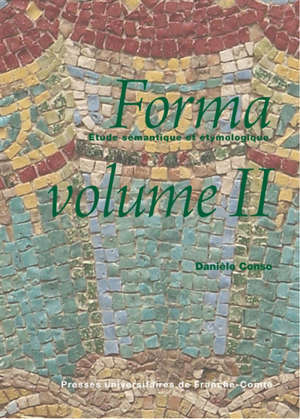 Forma : étude sémantique et étymologique. Vol. 2