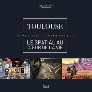 Toulouse, le spatial au coeur de la vie : 20 ans avec le club Galaxie