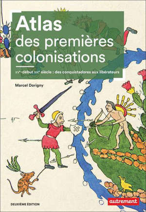 Atlas des premières colonisations : XVe-début XIXe : des conquistadores aux libérateurs
