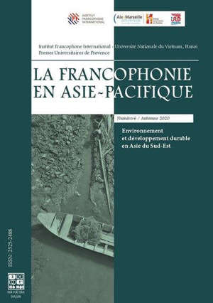 La francophonie en Asie-Pacifique, n° 6. Environnement et développement durable en Asie du Sud-Est