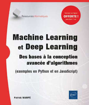 Machine learning et deep learning : des bases à la conception avancée d'algorithmes (exemples en Python et en JavaScript)