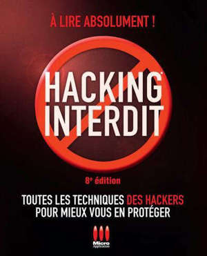 Hacking interdit : toutes les techniques des hackers pour mieux vous en protéger