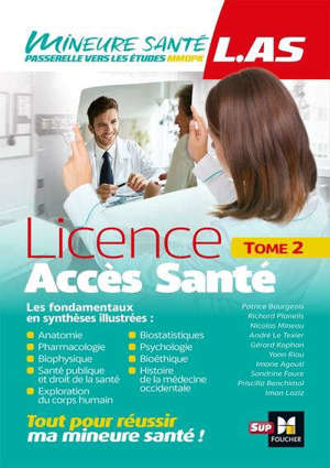 Licence accès santé (LAS). Vol. 2. Anatomie, pharmacologie, biophysique, santé publique et droit de la santé, exploration du corps humain, biostatistiques, psychologie, bioéthique, histoire de la médecine occidentale : les fondamentaux en synthèses i