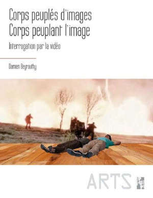 Corps peuplés d'images, corps peuplant l'image : interrogation par la vidéo en art contemporain d'un entremêlement à l'ère dite postmoderne