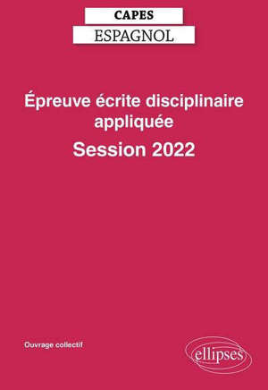 Capes espagnol, épreuve écrite disciplinaire appliquée : préparation et sujets corrigés : nouvelle épreuve, session 2022