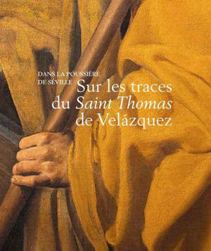Dans la poussière de Séville : sur les traces du Saint Thomas de Velazquez