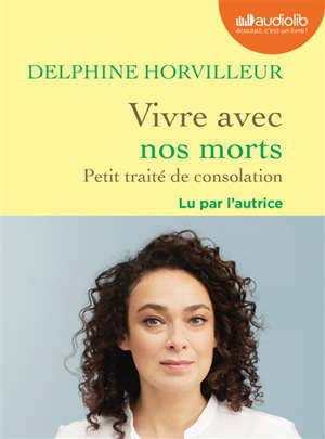 Vivre avec nos morts : petit traité de consolation