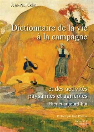 Dictionnaire de la vie à la campagne : et des activités paysannes et agricoles d'hier et aujourd'hui