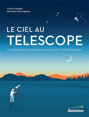 Le ciel au télescope : 110 observations essentielles à faire avec votre instrument