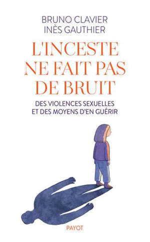 L'inceste ne fait pas de bruit : des violences sexuelles et des moyens d'en guérir