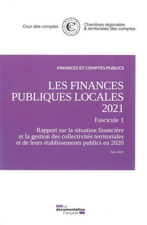Les finances publiques locales 2021. Fascicule 1 : rapport sur la situation financière et la gestion des collectivités territoriales et de leurs établissements publics en 2020 : juin 2021