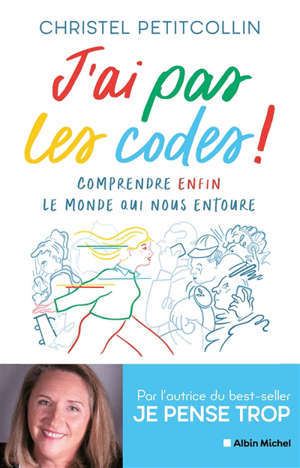 J'ai pas les codes ! : comprendre enfin le monde qui nous entoure