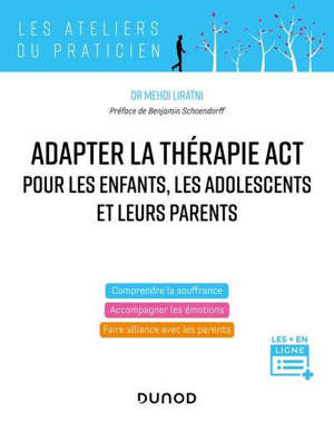 Pratiquer la thérapie ACT pour les enfants, les adolescents et leurs parents : comprendre la souffrance, accompagner les émotions, faire alliance avec les parents