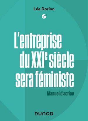 L'entreprise du XXIe siècle sera féministe : manuel d'action