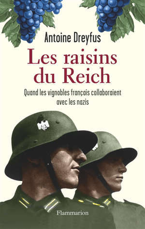 Les raisins du Reich : quand les vignobles français collaboraient avec les nazis