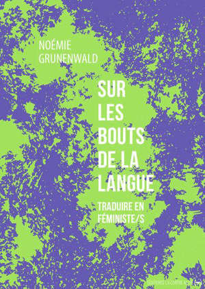 Sur les bouts de la langue : traduire en féministe-s