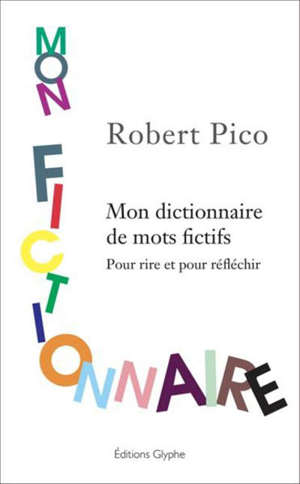 Mon fictionnaire : mon dictionnaire de mots fictifs : pour rire et pour réfléchir