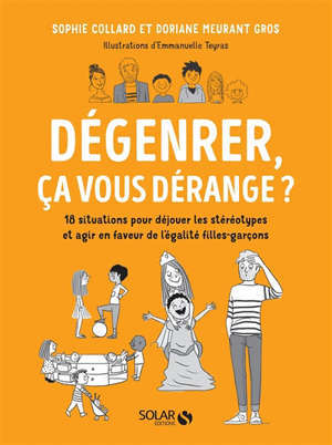 Dégenrer, ça vous dérange ? : 18 situations pour déjouer les stéréotypes et agir en faveur de l'égalité filles-garçons