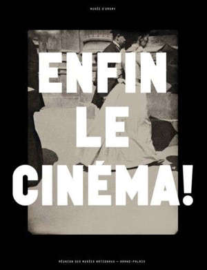 Enfin le cinéma ! : arts, images et spectacles en France, 1833-1907