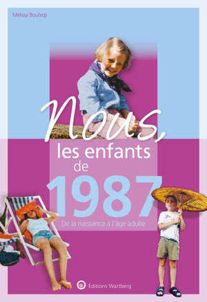 Nous, les enfants de 1987 : de la naissance à l'âge adulte