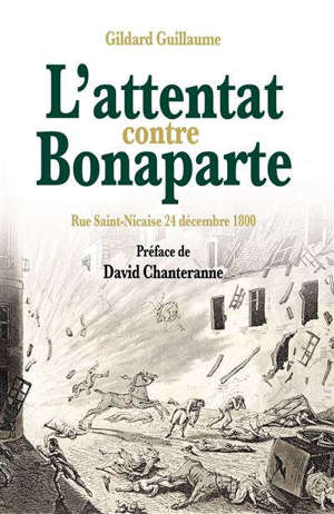 L'attentat contre Bonaparte : rue Saint-Nicaise 24 décembre 1800