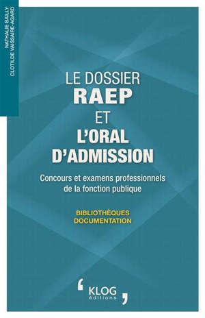 Le dossier RAEP et l'oral d'admission : concours et examens professionnels de la fonction publique : bibliothèques-documentation