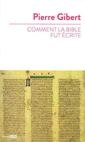 Comment la Bible fut écrite : introduction à l'Ancien et au Nouveau Testament