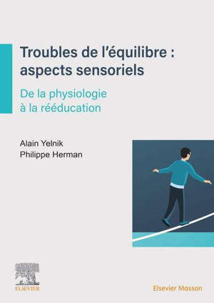 Troubles de l'équilibre : aspects sensoriels : de la physiologie à la rééducation