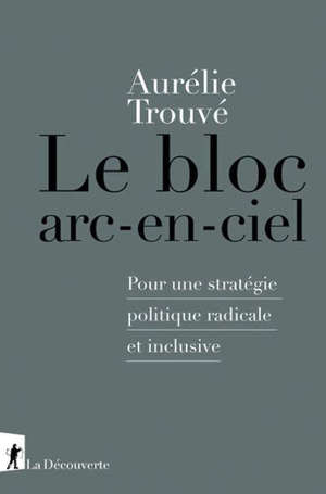 Le bloc arc-en-ciel : pour une stratégie politique radicale et inclusive
