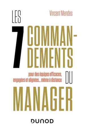 Les 7 commandements du manager : pour des équipes efficaces, engagées et alignées... même à distance