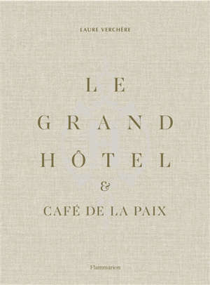 Le Grand hôtel & Café de la paix : l'art de vivre à la française. Le Grand hôtel & Café de la paix : French art de vivre