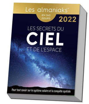 Les secrets du ciel et de l'espace : pour tout savoir sur le système solaire et la conquête spatiale : en 365 jours, 2022