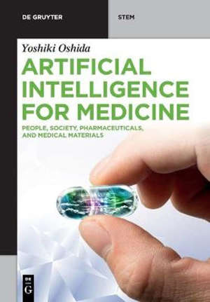 Artificial Intelligence for Medicine : People, Society, Pharmaceuticals, and Medical Materials