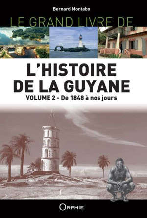 L'histoire de la Guyane. Vol. 2. De 1848 à nos jours